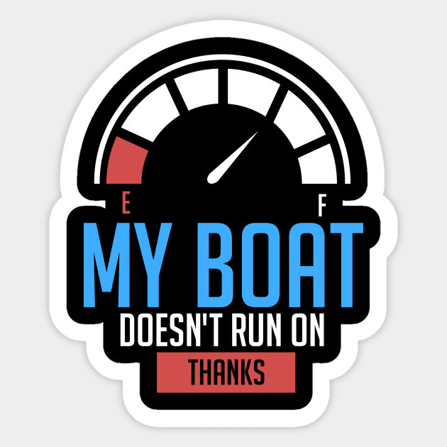 Boating My Boat Doesn't Run On Thanks Boating Sticker TeePublic